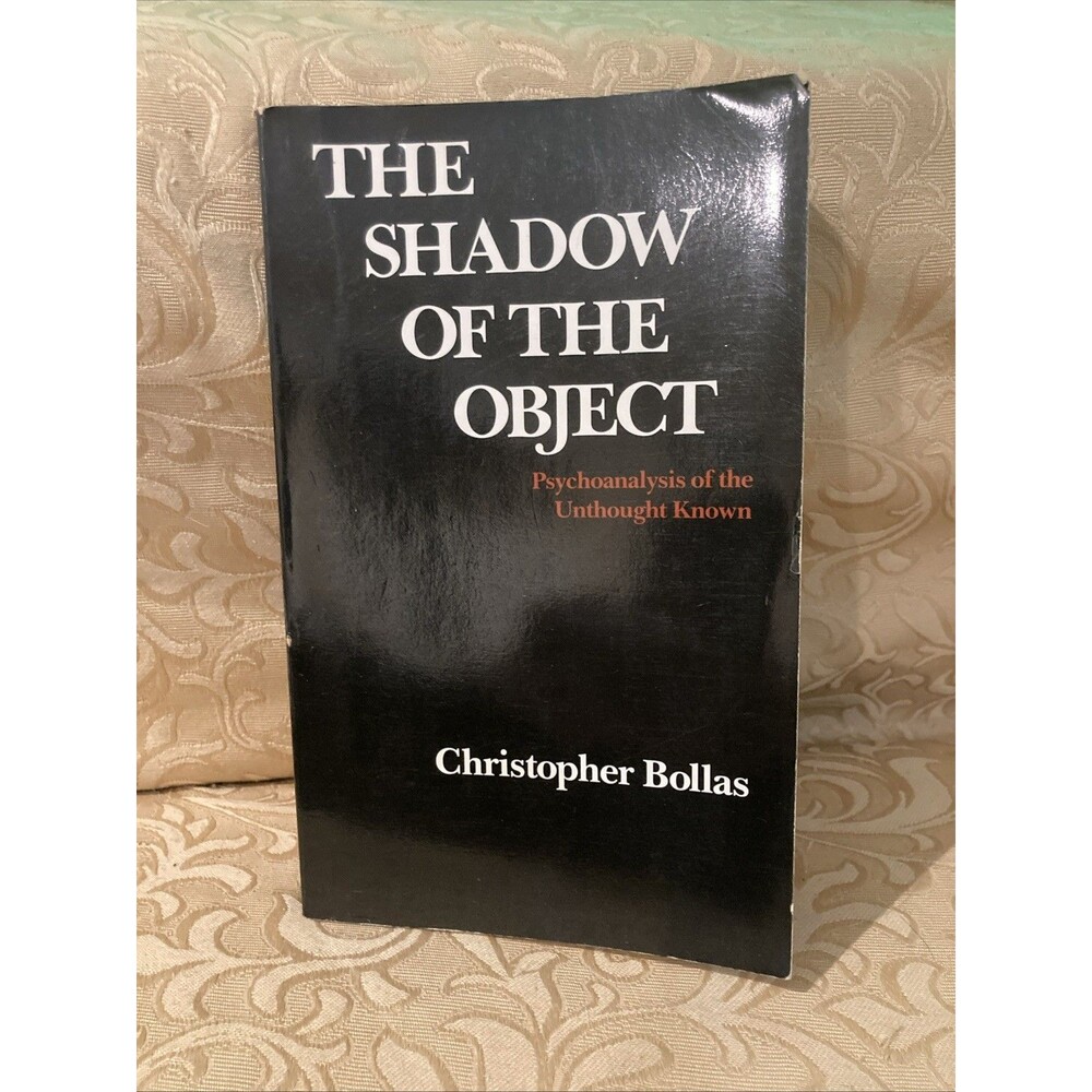 The Shadow of the Object: Psychoanalysis of the Unthought Known by Bollas